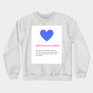 Self-love is not selfish Crewneck Sweatshirt